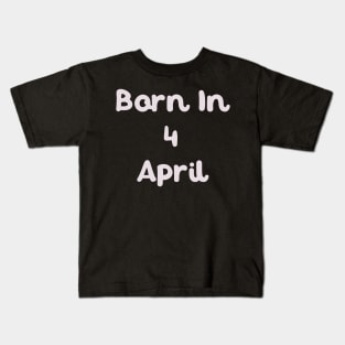 Born In 4 April Kids T-Shirt